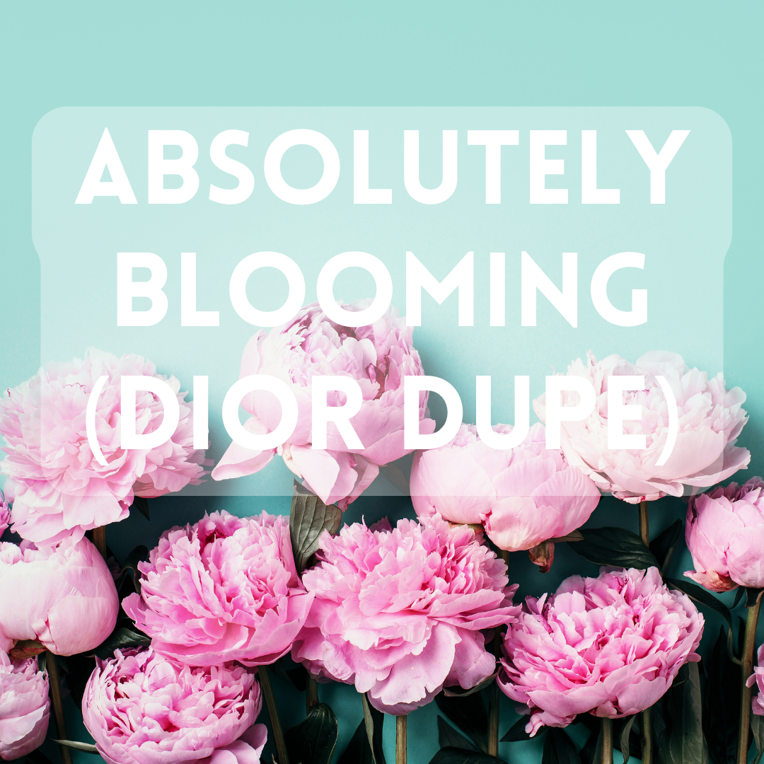 Absolutely Blooming (W) (Dior Dupe) - Premium Fragrance Oil